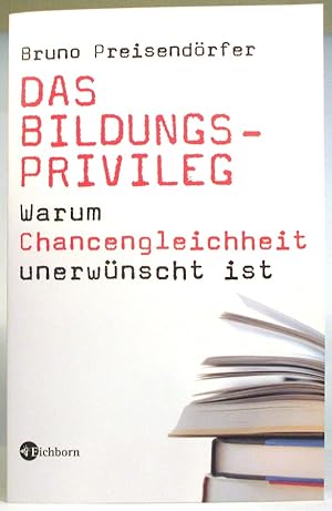 Das Bildungsprivileg. Warum Chancengleichheit unerwünscht ist.