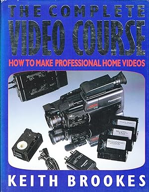 The Complete Video Course : How To Make Professional Home Movies :