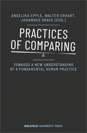 Seller image for Practices of Comparing : Towards a New Understanding of a Fundamental Human Practice for sale by AHA-BUCH GmbH