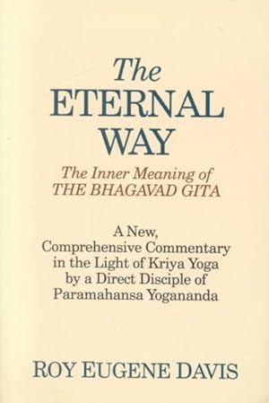 Seller image for Eternal Way : The Inner Meaning of the Bhagavad Gita : A New, Comprehensive Commentary in the Light of Kriya Yoga by a Direct Disciple of Paramahansa Yogananda for sale by GreatBookPrices