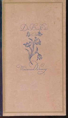 Die Briefe der Madamme Dubarry. Hrsg. von Viktor von Koczian.