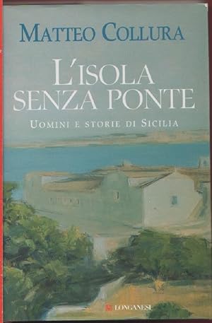 Immagine del venditore per L' isola senza ponte. Uomini e storie di Sicilia - Matteo Collura venduto da libreria biblos
