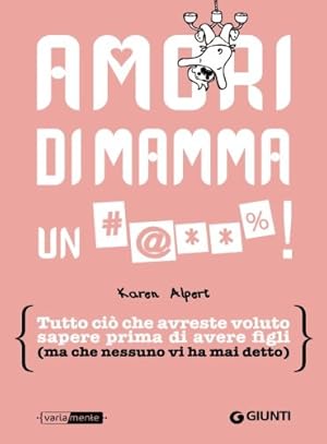Seller image for Amori di mamma un #@**%! Tutto ci che avreste voluto sapere prima di avere figli (ma che nessuno vi ha mai detto) for sale by MULTI BOOK