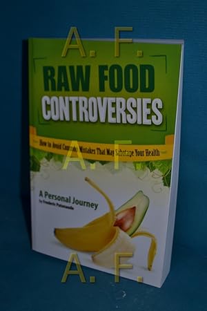 Bild des Verkufers fr Raw Food Controversies: How to Avoid Common Mistakes That May Sabotage Your Health zum Verkauf von Antiquarische Fundgrube e.U.