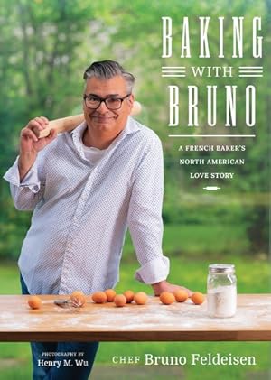 Bild des Verkufers fr Baking With Bruno : A French Baker's North American Love Story zum Verkauf von GreatBookPrices