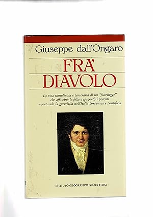 Immagine del venditore per Fr Diavolo; la vita tumultuosa e temeraria di un fuorilegge, che invent la guerriglia nell'Italia borbonica e pontificia. venduto da Libreria Gull