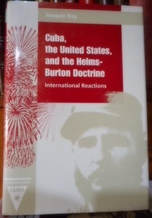 CUBA , THE UNITED STATES , AND THE HELMS-BURTON DOCTRINE International Reactions (con algunos sub...