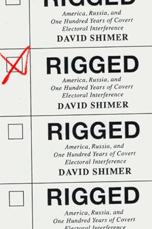 Seller image for Rigged : America, Russia, and One Hundred Years of Covert Electoral Interference for sale by AHA-BUCH GmbH