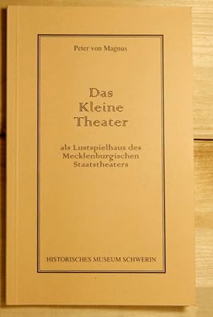 Das kleine Theater. als Lustspielhaus des Mecklenburgischen Staatstheaters. Hrsg.: Historisches M...