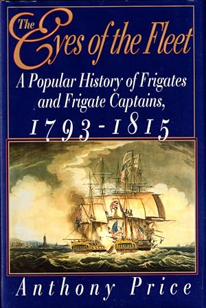 Immagine del venditore per The Eyes of the Fleet: A Popular History of Frigates and Frigate Captains 1793-1815 venduto da Kenneth Mallory Bookseller ABAA