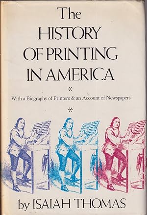 Image du vendeur pour The History of Printing in America, with a Biography of Printers and an Account of Newspapers mis en vente par Jonathan Grobe Books