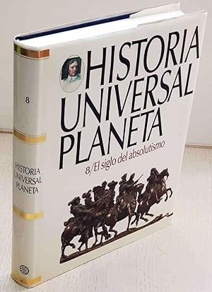 HISTORIA UNIVERSAL PLANETA. 8. El siglo del absolutismo