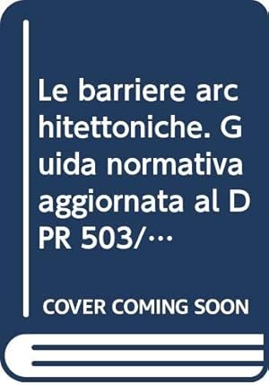 Seller image for Le barriere architettoniche. Guida normativa aggiornata al DPR 503/1996 for sale by MULTI BOOK