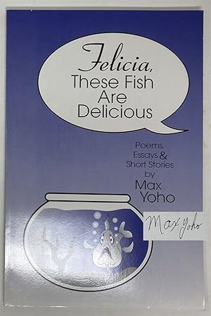 Seller image for Felicia, These Fish Are Delicious: Poems, Essays & Stories for sale by Oddfellow's Fine Books and Collectables