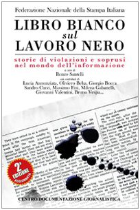 Immagine del venditore per Libro bianco sul lavoro nero. Storie di violazioni e soprusi nel mondo dell'informazione venduto da MULTI BOOK