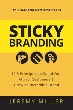 Seller image for Sticky Branding : 12.5 Principles to Stand Out, Attract Customers & Grow an Incredible Brand for sale by GreatBookPrices