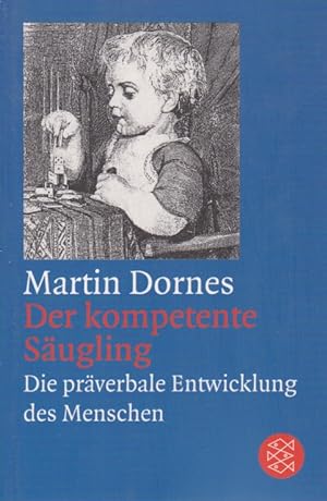 Der kompetente Säugling : die präverbale Entwicklung des Menschen. Fischer ; 11263 : Geist und Ps...