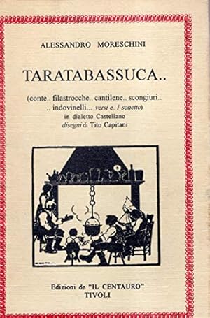Immagine del venditore per Taratabassuca. ( conte.filastrocche.cantoilene.scongiuri.indovinelli. versi e . 1 sonetto ) in dialetto Castellano ( di Castel Madama ) venduto da MULTI BOOK