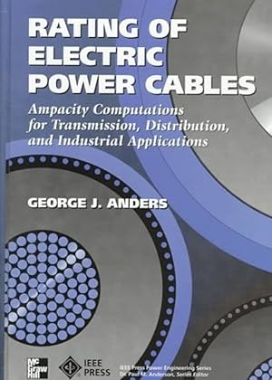 Rating of Electric Power Cables : Ampacity Computations for Transmission : Distribution and Indus...