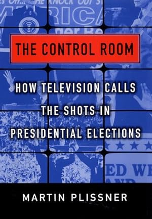 Seller image for The Control Room: How Television Calls the Shots in Presidential Elections for sale by MULTI BOOK