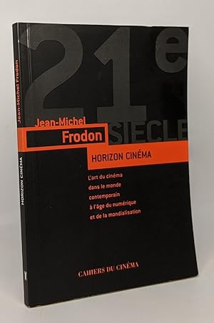 HORIZON CINÉMA. L'art du cinéma dans le monde contemporain à l'âge du numérique et de la mondiali...