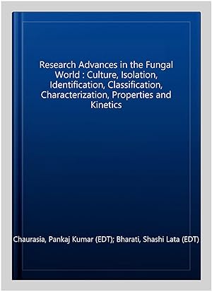 Imagen del vendedor de Research Advances in the Fungal World : Culture, Isolation, Identification, Classification, Characterization, Properties and Kinetics a la venta por GreatBookPricesUK