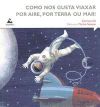 Imagen del vendedor de Como nos gusta viaxar por aire, por terra ou mar! a la venta por AG Library