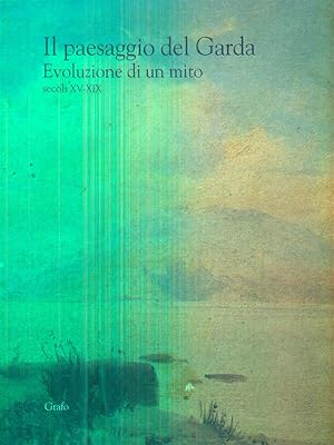 Bild des Verkufers fr Il paesaggio del Garda. Evoluzione di un mito (secc. XV-XIX) zum Verkauf von Librodifaccia