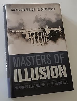 MASTERS OF ILLUSION: American Leadership in the Media Age