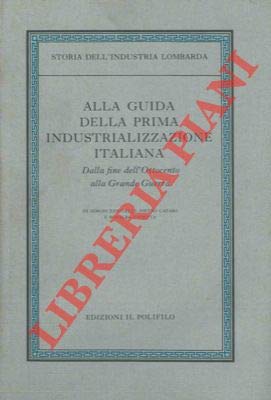 Seller image for Alla guida della prima industrializzazione italiana. Dalla fine dell'Ottocento alla Grande Guerra. for sale by MULTI BOOK