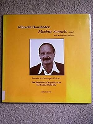 Moabite Sonnets (1944-45): With Introduction by Angela Clifford on the Haushofers, Geopolitics an...