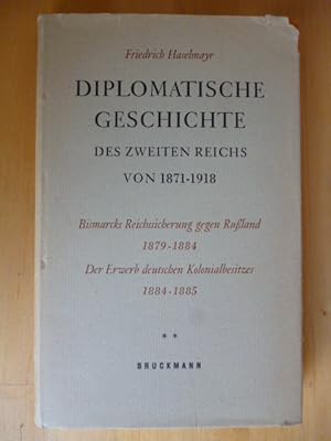 Immagine del venditore per Diplomatische Geschichte des Zweiten Reichs von 1871 - 1918. Bismarcks Reichssicherung gegen Ruland 1879 - 1884. Der Erwerb deutschen Kolonialbesitzes 1884 - 1885. venduto da Versandantiquariat Harald Gross