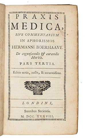 Praxis medica, sive commentarium in aphorismos Hermanni Boerhaave de cognoscendoid & curandis mor...