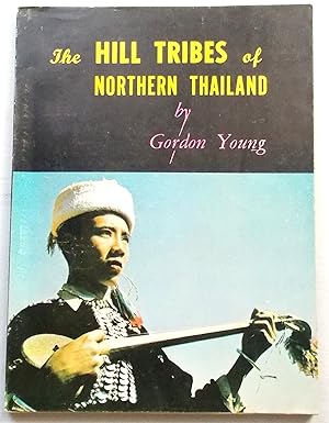 The Hill Tribes of Northern Thailand The Origins and Habitats of the Hill Tribes Together with Si...