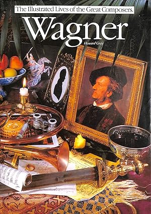Wagner: His Life and Times (Illustrated Lives of the Great Composers S.)