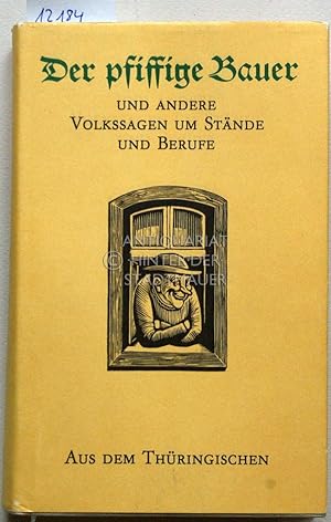 Der Pfiffige Bauer, und andere Volkssagen um Stände und Berufe aus dem Thüringischen. Ill. v. Erh...