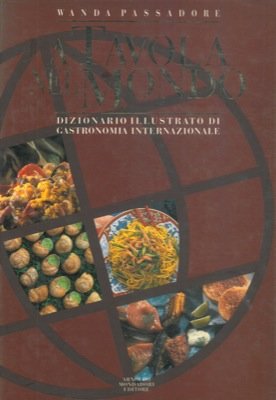 Seller image for A tavola nel mondo. Dizionario illustrato di gastronomia internazionale. for sale by MULTI BOOK