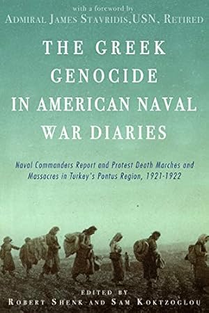 Seller image for The Greek Genocide in American Naval War Diaries: Naval Commanders Report and Protest Death Marches and Massacres in Turkey's Pontus Region, 1921-1922 [Paperback ] for sale by booksXpress