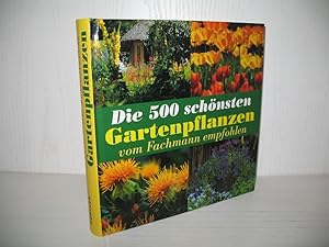 Die 500 schönsten Gartenpflanzen: Vom Fachmann empfohlen. Mit Texten von: Angelika Franz u. a.; R...