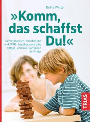 Seller image for Komm, das schaffst Du! : Aufmerksamkeit, Koordination und ADHS: Ergotherapeutische Alltags- und Inklusionshilfen fr Kinder for sale by AHA-BUCH GmbH