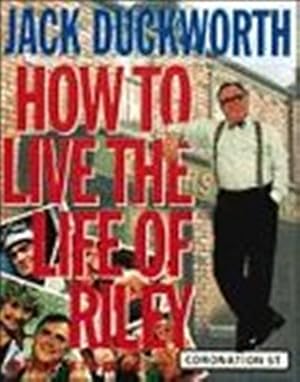 Jack Duckworth: How to Live the Life of Riley