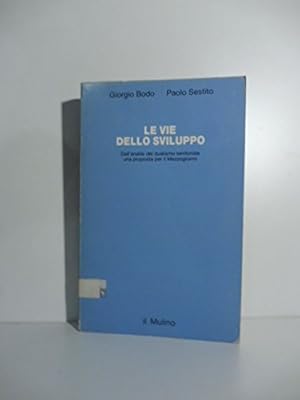 Seller image for Le vie dello sviluppo. Dall'analisi del dualismo territoriale una proposta per il Mezzogiorno for sale by MULTI BOOK