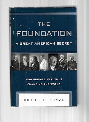 Seller image for THE FOUNDATION: A Great American Secret ~ How Private Wealth Is Changing The World for sale by Chris Fessler, Bookseller