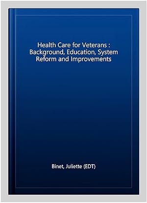 Seller image for Health Care for Veterans : Background, Education, System Reform and Improvements for sale by GreatBookPrices