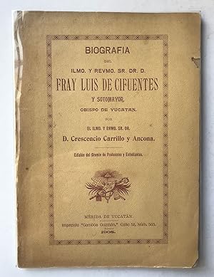 Biografía Del Ilmo. Y Rvmo.Sr. Dr. D. Fray Luis De Cifuentes Y Sotomayor, Obispo De Yucatán