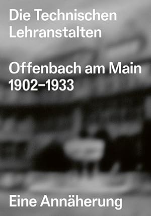 Bild des Verkufers fr Die Technischen Lehranstalten Offenbach am Main 1902-1933. : Eine Annherung zum Verkauf von AHA-BUCH GmbH