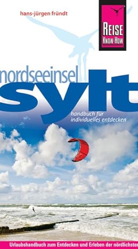 Nordseeinsel Sylt: Urlaubshandbuch zum Entdecken und Erleben der nördlichsten Insel Deutschlands ...