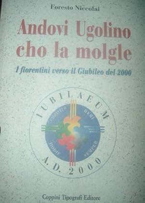 Bild des Verkufers fr Andovi Ugolino cho la molgle. I fiorentini verso il giubileo del 2000. zum Verkauf von FIRENZELIBRI SRL