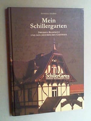 Mein Schillergarten. Dresden-Blasewitz und sein historisches Gasthaus. Hg. vom Frank Baumgärtel, ...