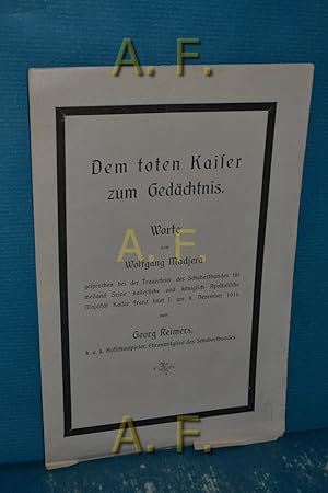 Bild des Verkufers fr Dem toten Kaiser zum Gedchtnis : Worte von W. Madjera gesprochen bei der Trauerfeier des Schubertbundes fr weiland Seine kaiserlich und kniglich Apostoliche Majestt Kaiser Franz Josef I. am 8. Dezember 1916. zum Verkauf von Antiquarische Fundgrube e.U.